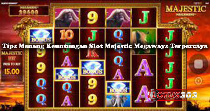 Tips Menang Keuntungan Slot Majestic Megaways Terpercaya